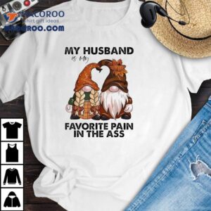 Gnomes My Husband Is My Favorite Pain In The Ass Tshirt