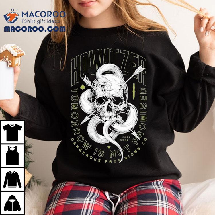 Howitzer Tomorrow Is Not Promised Dangerous Provisions Co Shirt Howitzer Tomorrow Is Not Promised Dangerous Provisions Co Shirt