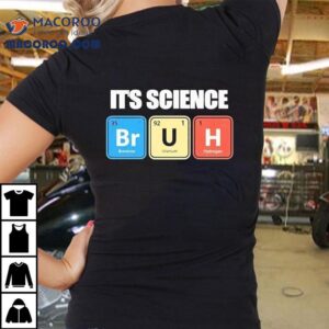 It S Science Bromine Uranium Hydrogen Tshirt