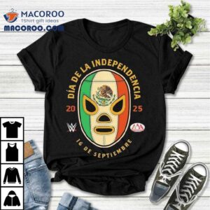 Aaa Da De La Independencia De Septiembre Wwe Mexico Tshirt