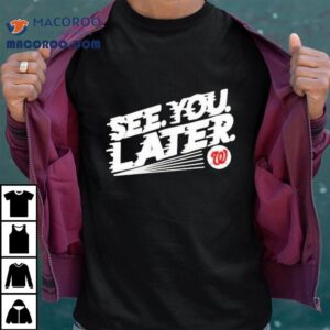 Bob Carpenter Washington Nationals See You Later Tshirt