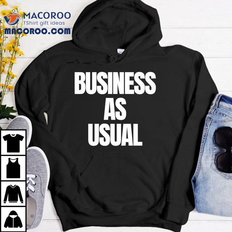 Business As Usual Shirt Business As Usual Shirt