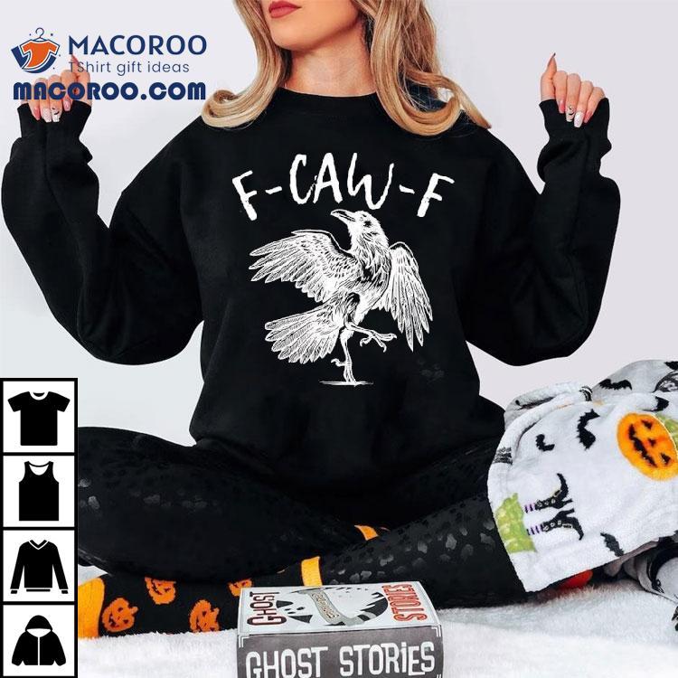 Eagle F-caw-f Shirt Eagle F-caw-f Shirt