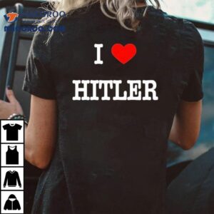 I Love Hitler Tshirt