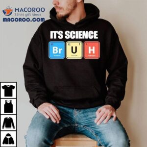 It S Science Bromine Uranium Hydrogen Tshirt
