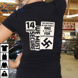14 Words We Must Secure The Existence Of Our People And A Future For White Children Shirt
