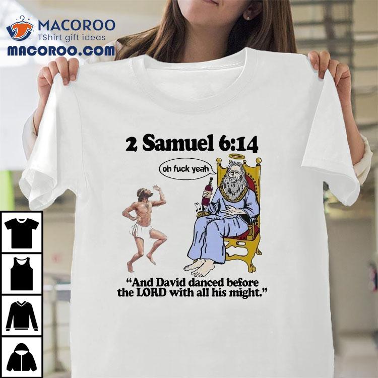 Samuel And David Danced Before The Lord With All His Might Oh Fuck Yeah Tshirt