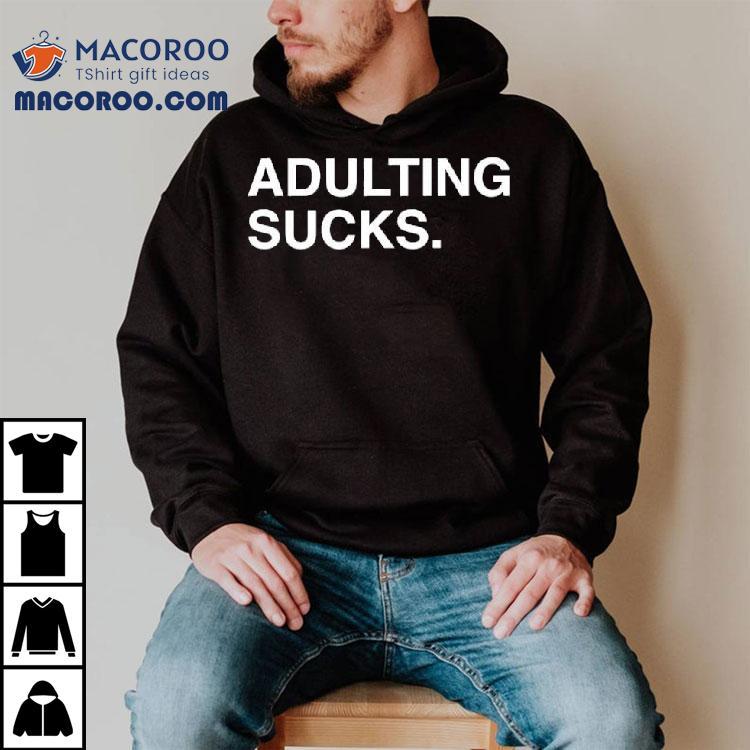  Adulting Sucks Text Original Tshirt