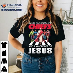 All I Need Today Is A Little Bit Of Kansas City Chiefs And A Whole Lot Of Jesus 2025 Shirt