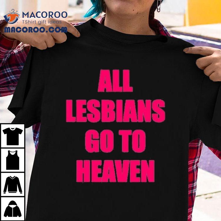 All Lesbians Go To Heaven Tshirt