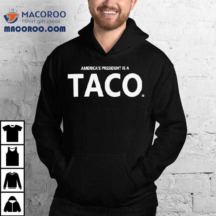 America S President Is A Taco Tshirt