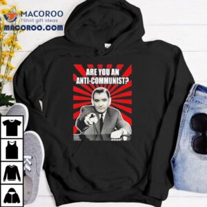Are You An Anti-communist Senator Joseph Mccarthy Shirt