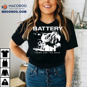 Battery These Are The Days Tshirt