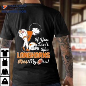 Betty Boop If You Don T Like Texas Longhorns Kiss My Ass Tshirt