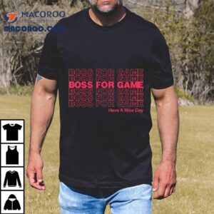 Boss For Game Have A Nice Day Tshirt