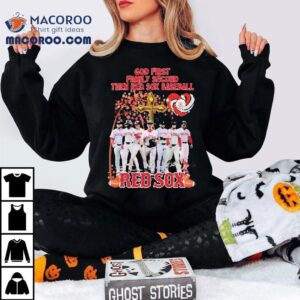 Boston Red Sox God First Family Second Then Red Sox Baseball Players Signatures Tshirt