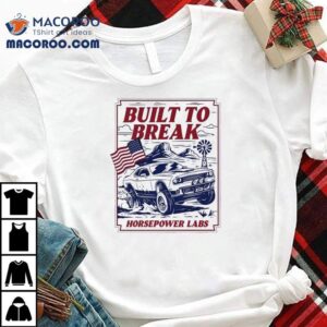 Built To Break Horsepower Labs Tshirt
