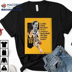 Caitlin Clark Becomes Ncaa Women S Basketball All Time Scoring Leader Tshirt