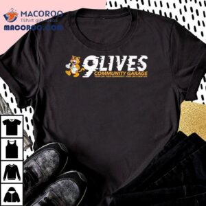 Cat 9 Lives Community Garage Your Car Your Community Your Car’s New Life Shirt