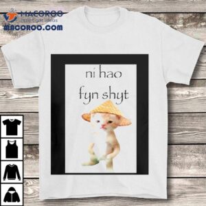 Cat Ni Hao Fyn Shy Tshirt
