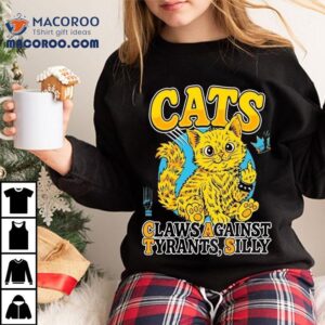 Cats Claws Against Tyrants Silly Tshirt