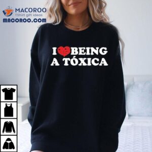 Chicos Toxicos I Love Being A Toxica Tshirt
