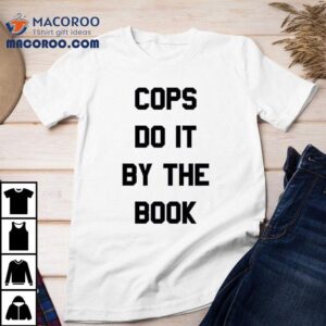 Cops Do It By The Book Tshirt