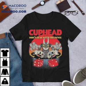 Cuphead Don T Deal With The Devil Tshirt