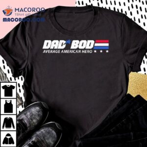 Dad Bod Average American Hero Tshirt