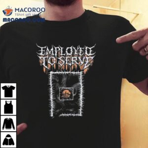 Employed To Serve Treachery Tshirt