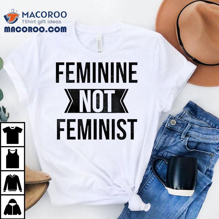 Feminine Not Feminis Tshirt