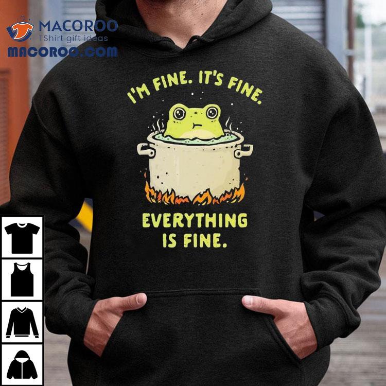 Frog I M Fine It S Fine Everything Is Fine Tshirt