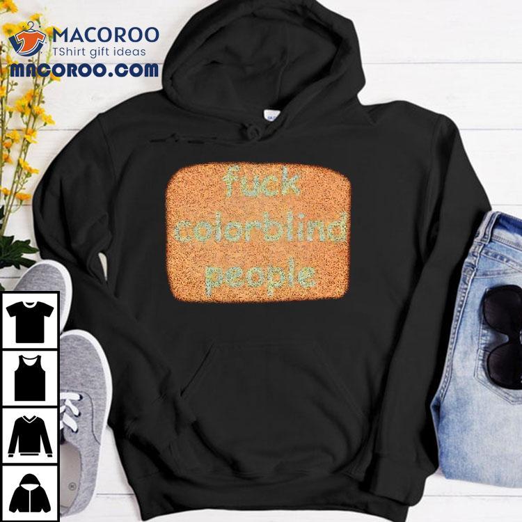  Fuck Colorblind People Tshirt