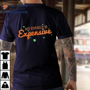 Funny Motivational My Energy Is Expensive Tshirt