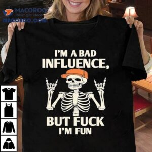 Hiphop Skeleton I M A Bad Influence But Fuck I M Fun Tshirt