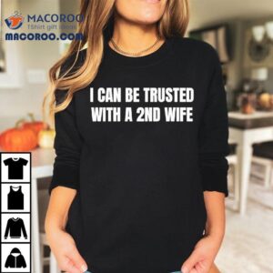 I Can Be Trusted With A Nd Wife Tshirt