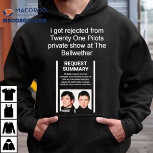 I Got Rejected From Twenty On Pilots Private Show At The Bellwether Tshirt