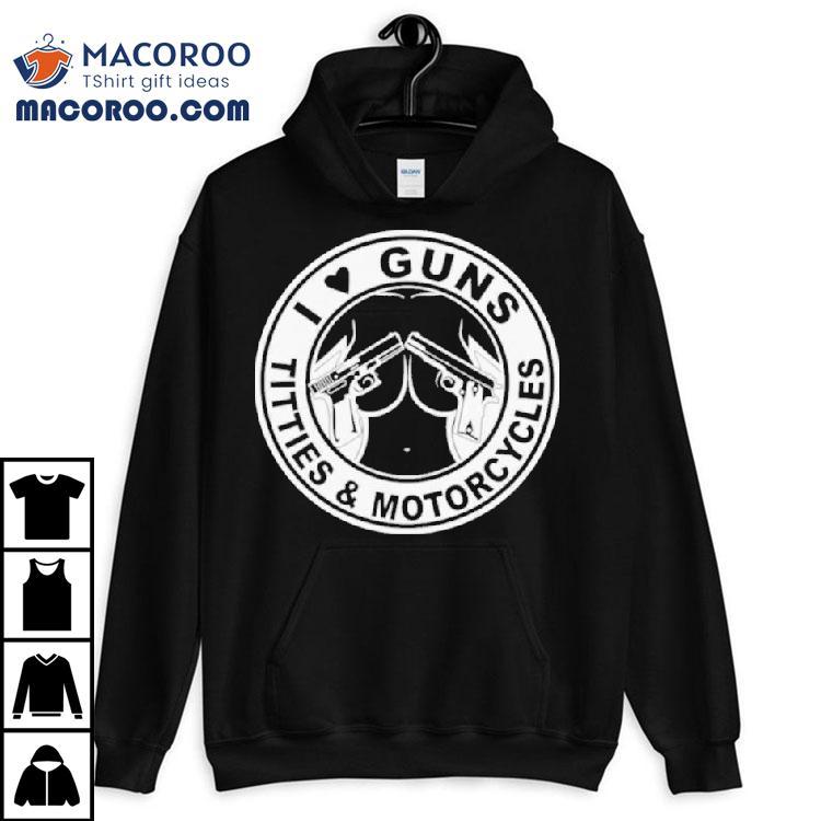 I Love Guns Titties And Motorcycles Tshirt