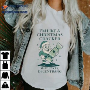 I’m Like A Christmas Cracker Shit Jokes Decent Bang Santa Holiday Shirt