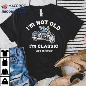 I M Not Old I M Classic Motorcycle Life Is Good Tshirt