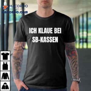 Ich Klaue Bei Sb Kassen Tshirt