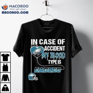 In Case Of Accident My Blood Type Is Philadelphia Eagles Philly Tshirt