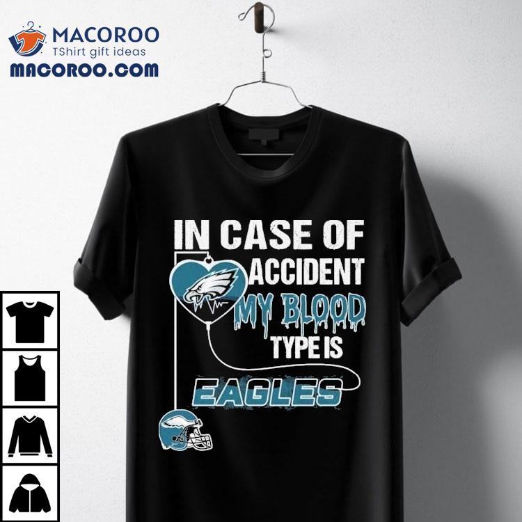 In Case Of Accident My Blood Type Is Philadelphia Eagles Philly Shirt In Case Of Accident My Blood Type Is Philadelphia Eagles Philly Shirt
