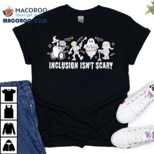 Inclusion Isn T Scary Halloween Costume Tshirt