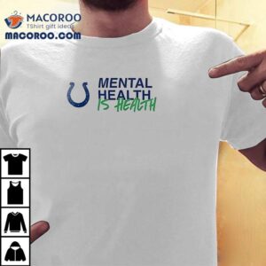 Indianapolis Colts Mental Health Is Health Not All Wounds Are Visible Tshirt