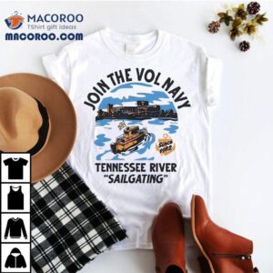 Join The Vol Navy Since Tennessee River Sailgating Tennessee Volunrs Tshirt