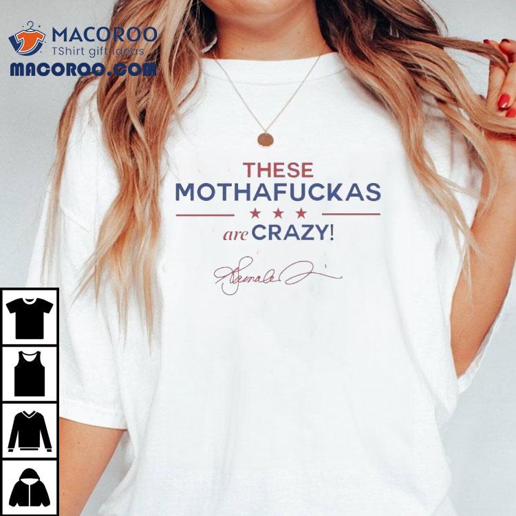 Kamala Harris These Mothafuckas Are Crazy Tshirt