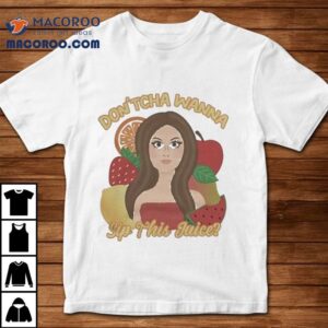 Katrina Stuart Don Tcha Wanna Sip The Juice Tshirt