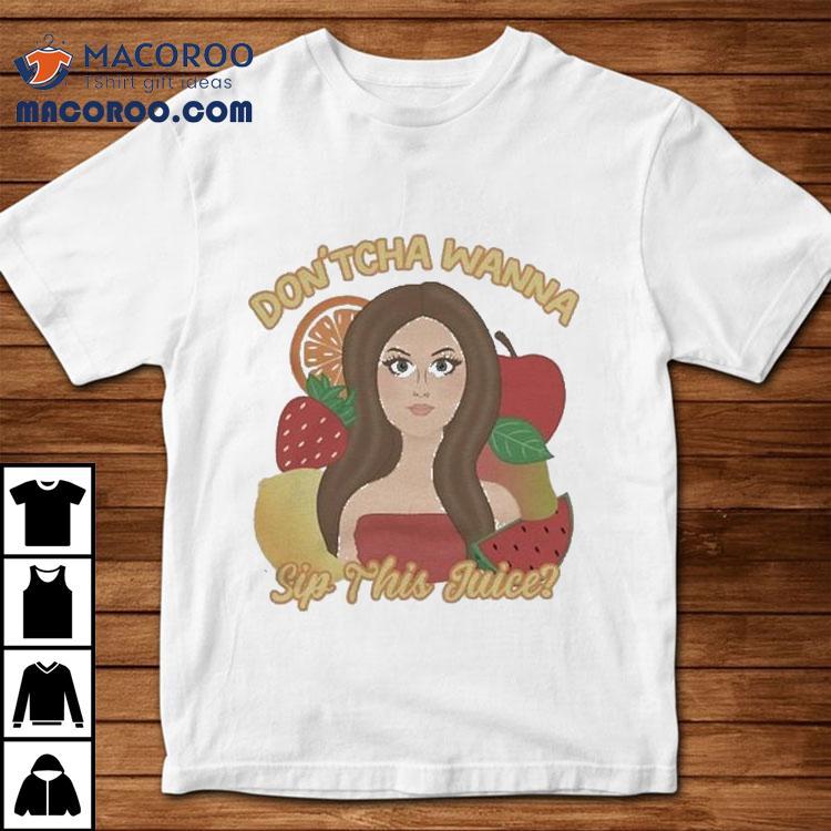 Katrina Stuart Don Tcha Wanna Sip The Juice Tshirt