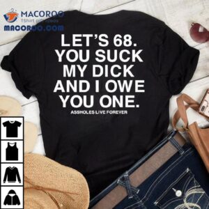 Let S You Suck My Dick And I Owe You One Tshirt